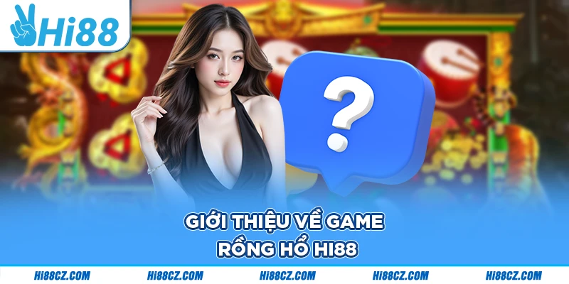 Rồng Hổ Hi88 - Giải Trí Săn Thưởng Cực Khủng Cho Bet Thủ 1 Rồng Hổ tại nhà cái Hi88 được đánh giá cao, chuyên nghiệp