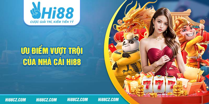 Hi88 16 Ưu điểm vượt trội của nhà cái Hi88
