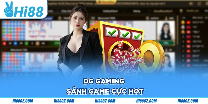 Chơi Casino Trên Điện Thoại - Giải Trí Với Nhiều Đối Tác Uy Tín 3 DG Gaming - Sảnh game cực hot