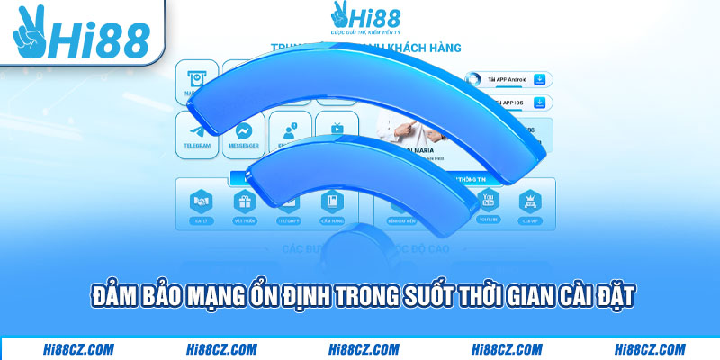 Tải App Hi88 Chơi Game Mượt Mà An Toàn Bảo Mật Cao 3 Đảm bảo mạng ổn định trong suốt thời gian cài đặt