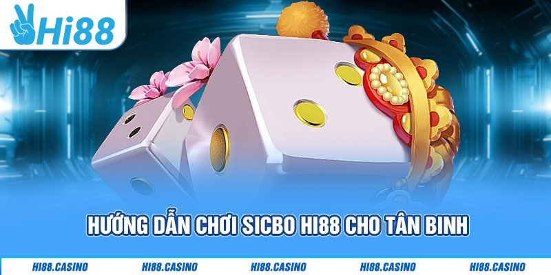 Sicbo Hi88: Tựa Game Kịch Tính Và Cơ Hội Thắng Lớn 3 Hướng dẫn chơi Sicbo Hi88 cho tân binh