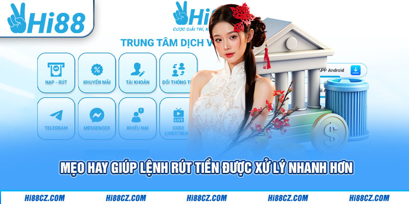 Rút Tiền Hi88 Với Hướng Dẫn Chi Tiết Chuẩn Xác Nhất 3 Mẹo hay giúp lệnh rút tiền được xử lý nhanh hơn